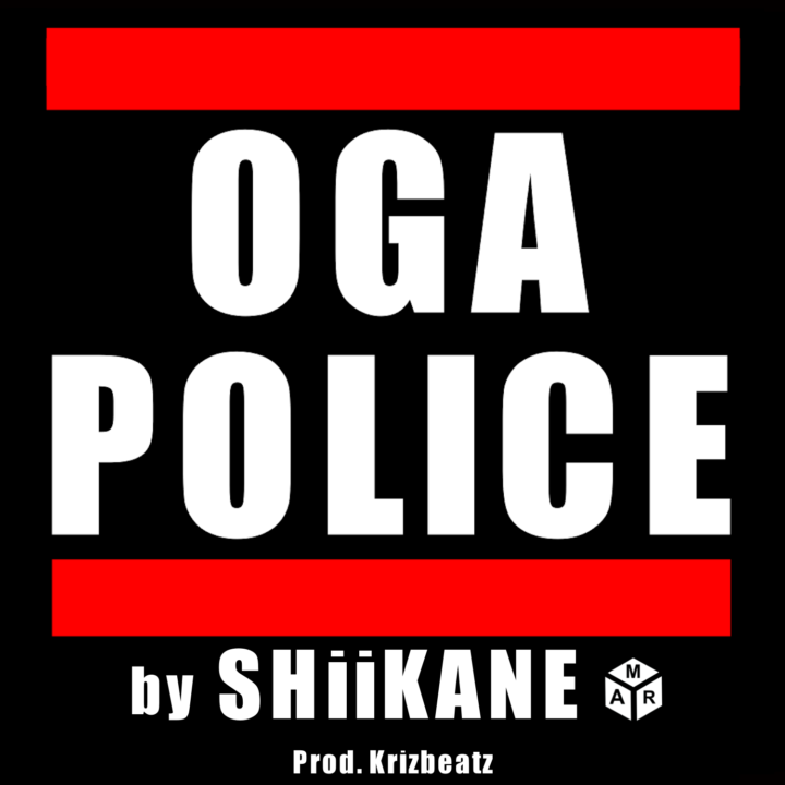 Oga Police - ShiiKane @shiikane (Prod. Krizbeatz)