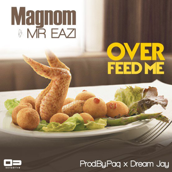 Over Feed Me - Magnom @MagnomBeats Ft Mr Eazi (Audio)