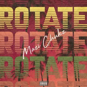 Rotate - Mazi Chukz