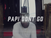 Papi Don’t Go – Major Matt